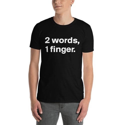Two Words One Finger Funny Short-Sleeve Unisex T-Shirt