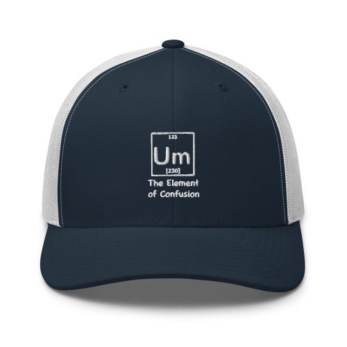 Um The Element of Confusion Funny Periodic Table Trucker Cap