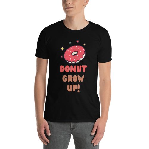 Donut Grow Up Funny Donut Lover Short-Sleeve Unisex T-Shirt