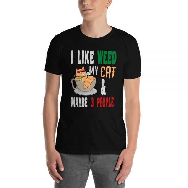 I Like Weed, My Cat And May Be 3 People Funny Short-Sleeve Unisex T-Shirt
