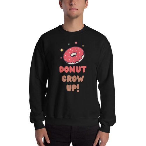 Donut Grow Up Funny Donut Lover Unisex Sweatshirt