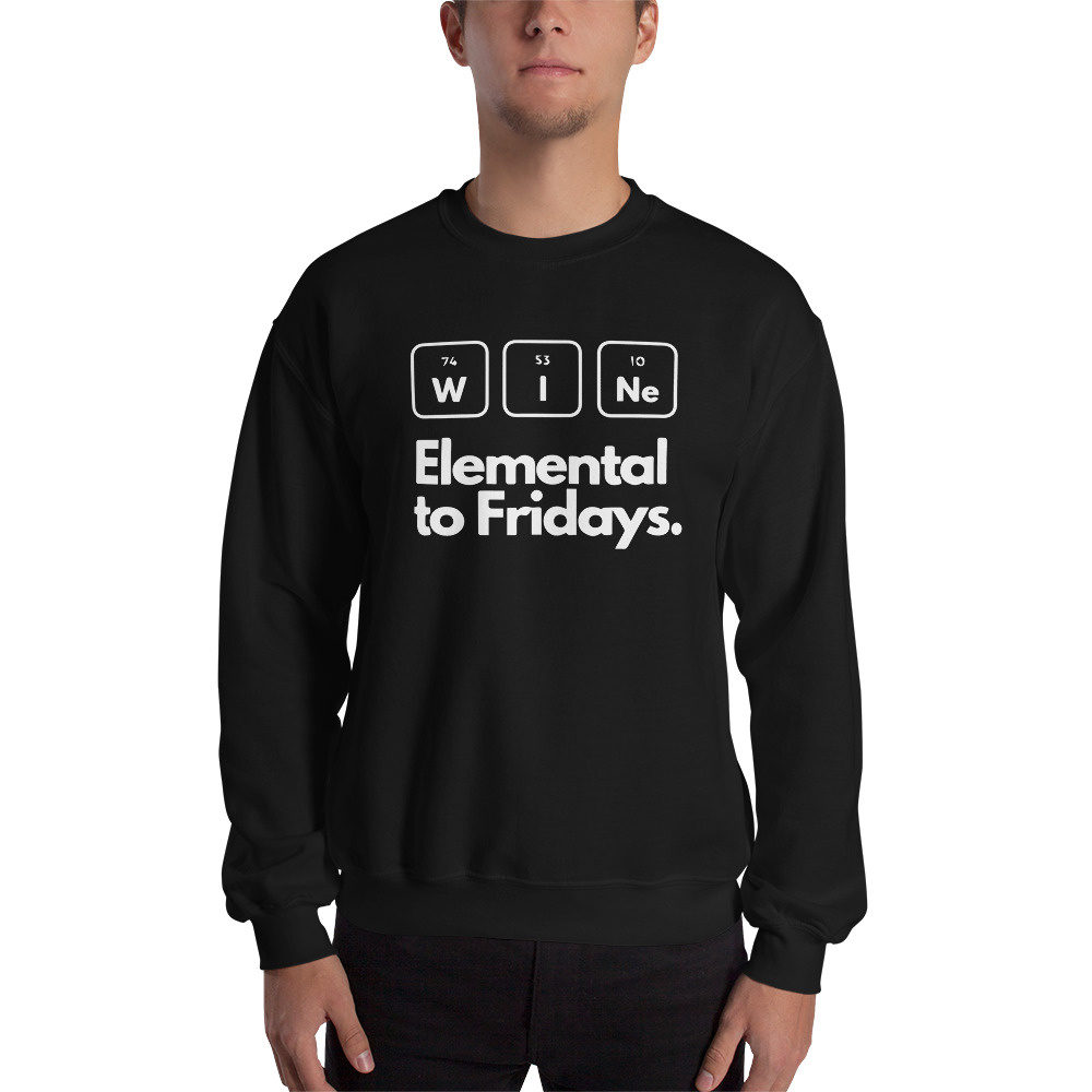 WINE Elemental To Fridays Funny Periodic Table Unisex Sweatshirt