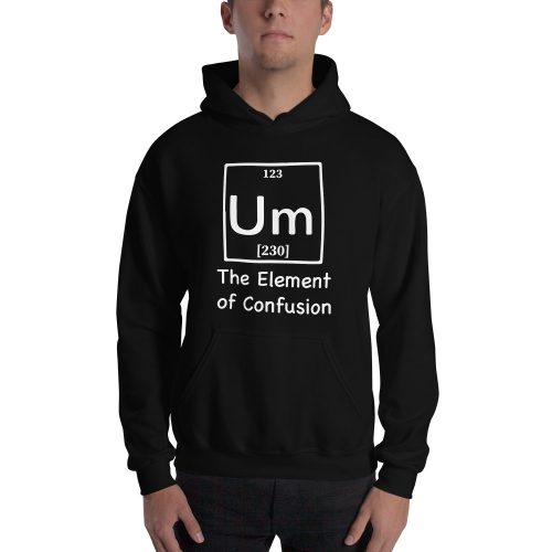 Um The Element of Confusion Funny Periodic Table Unisex Pullover Hoodie