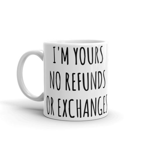 I'm Yours No Refunds or Exchanges White glossy mug